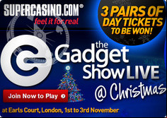 Super Casino Offers Chance to Win Gadget Show Live tickets